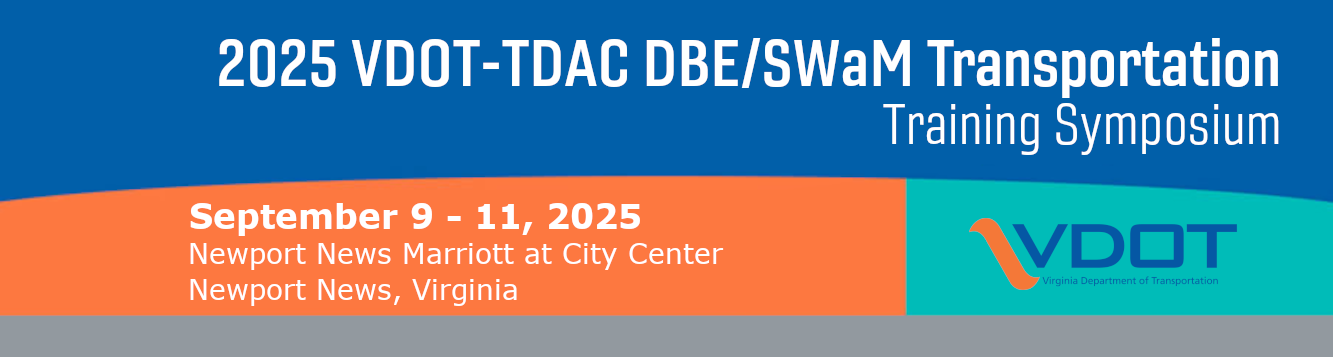 Header Image with text that reads "2025 VDOT-TDAC DBE/SWaM Training Transportation Symposium - September 9-11, 2025. Newport News Marriott at City Center, Newport News, Virginia"