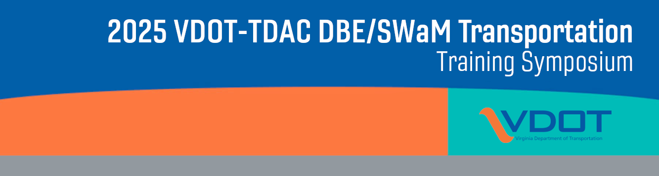 Header Image with text that reads "2025 VDOT-TDAC DBE/SWaM Transportation Training Symposium"